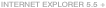 Internet Explorer 5.5 +